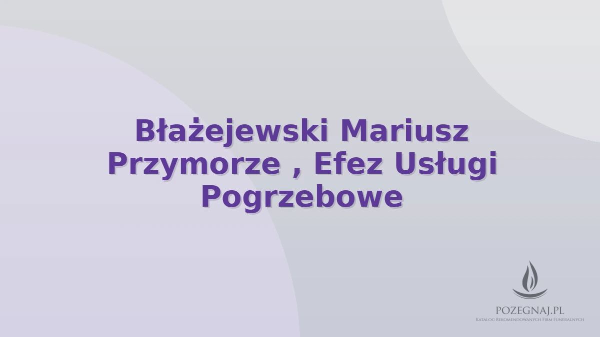 Błażejewski Mariusz Przymorze , Efez Usługi Pogrzebowe