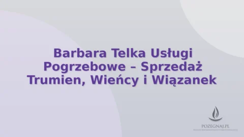 Barbara Telka Usługi Pogrzebowe – Sprzedaż Trumien, Wieńcy i Wiązanek