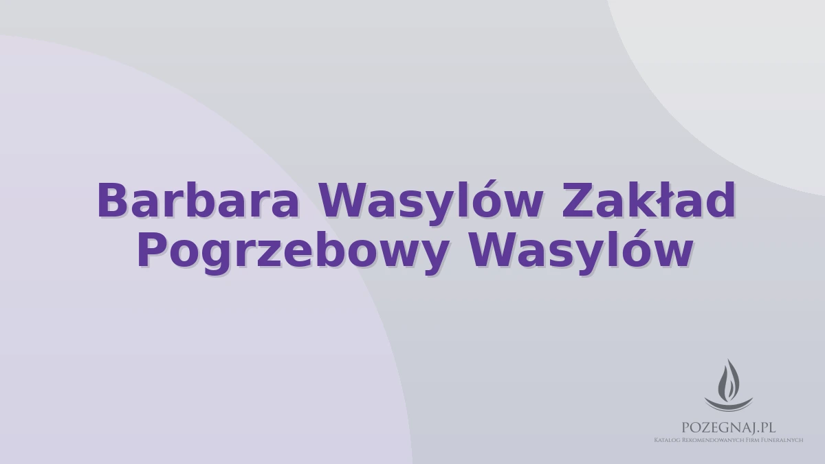 Barbara Wasylów Zakład Pogrzebowy Wasylów