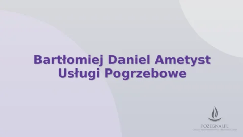Bartłomiej Daniel Ametyst Usługi Pogrzebowe