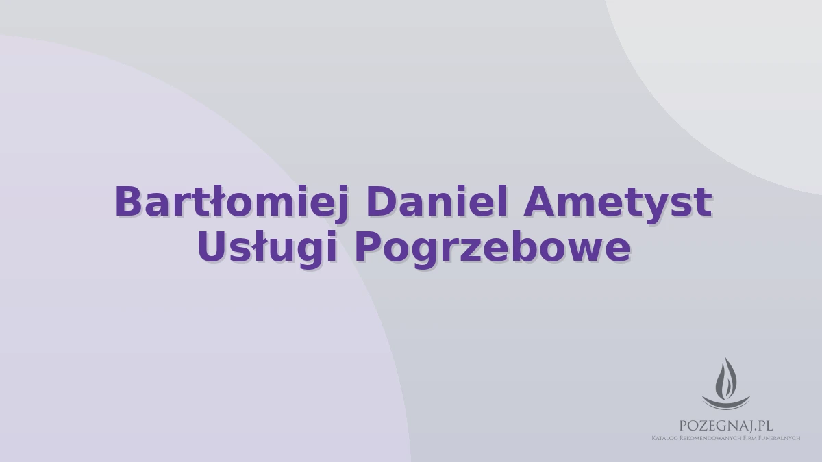 Bartłomiej Daniel Ametyst Usługi Pogrzebowe