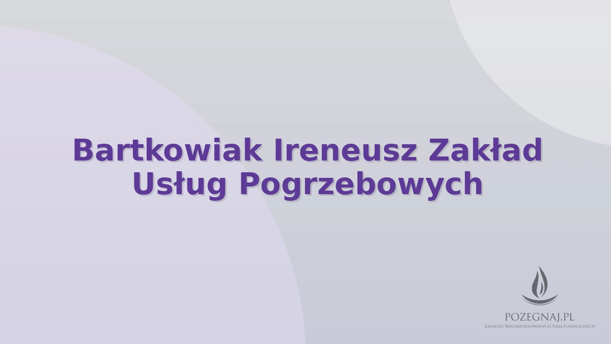 Bartkowiak Ireneusz Zakład Usług Pogrzebowych