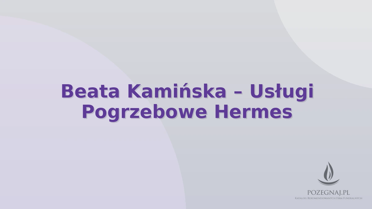 Beata Kamińska – Usługi Pogrzebowe Hermes