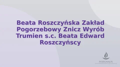 Beata Roszczyńska Zakład Pogorzebowy Znicz Wyrób Trumien s.c. Beata Edward Roszczyńscy