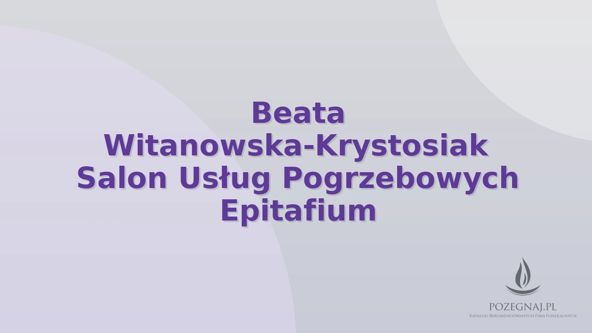 Beata Witanowska-Krystosiak Salon Usług Pogrzebowych Epitafium