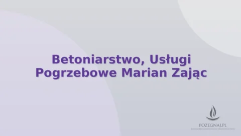 Betoniarstwo, Usługi Pogrzebowe Marian Zając