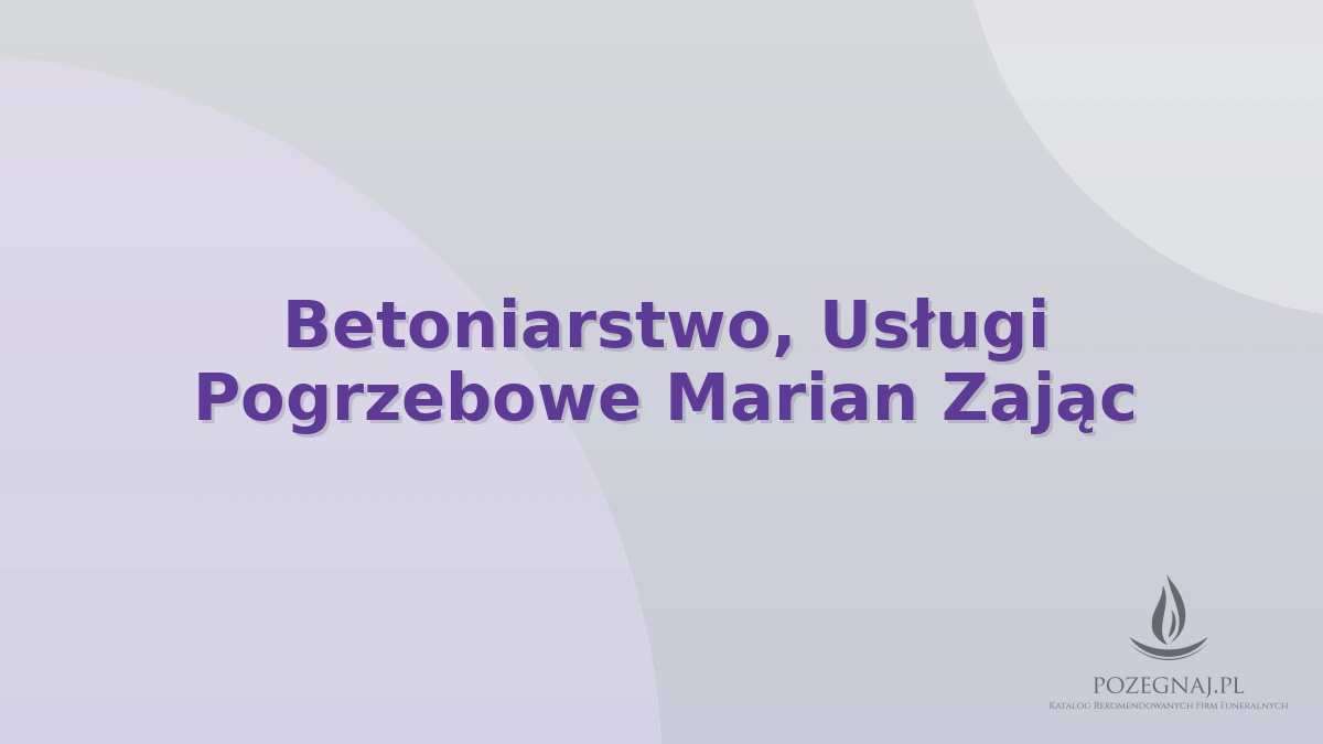 Betoniarstwo, Usługi Pogrzebowe Marian Zając