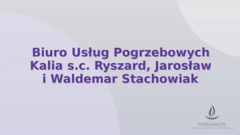 Biuro Usług Pogrzebowych Kalia s.c. Ryszard, Jarosław i Waldemar Stachowiak