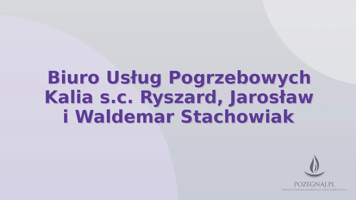 Biuro Usług Pogrzebowych Kalia s.c. Ryszard, Jarosław i Waldemar Stachowiak