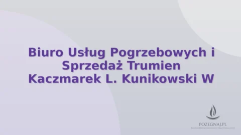 Biuro Usług Pogrzebowych i Sprzedaż Trumien Kaczmarek L. Kunikowski W