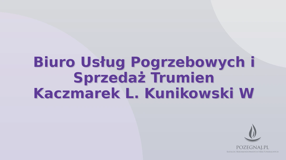 Biuro Usług Pogrzebowych i Sprzedaż Trumien Kaczmarek L. Kunikowski W