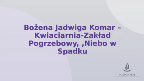 Bożena Jadwiga Komar – Kwiaciarnia-Zakład Pogrzebowy, ,Niebo w Spadku