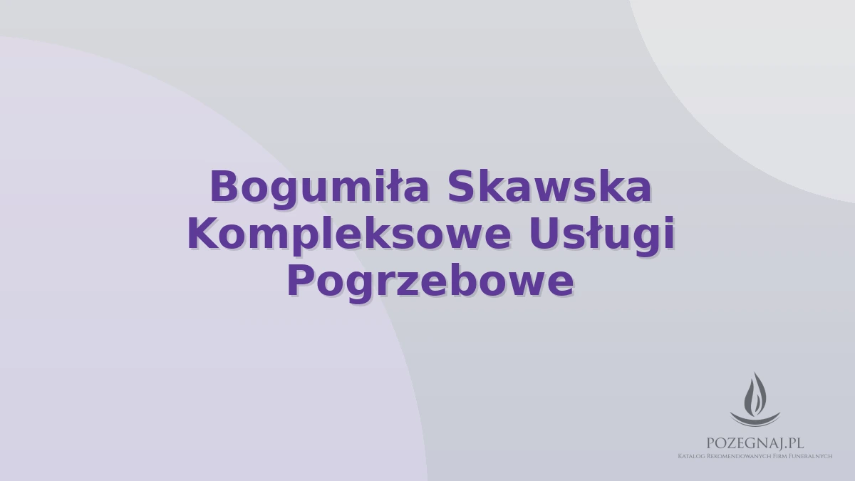 Bogumiła Skawska Kompleksowe Usługi Pogrzebowe