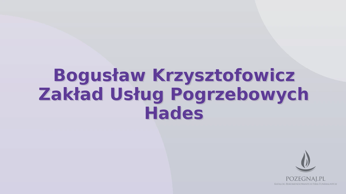 Bogusław Krzysztofowicz Zakład Usług Pogrzebowych Hades