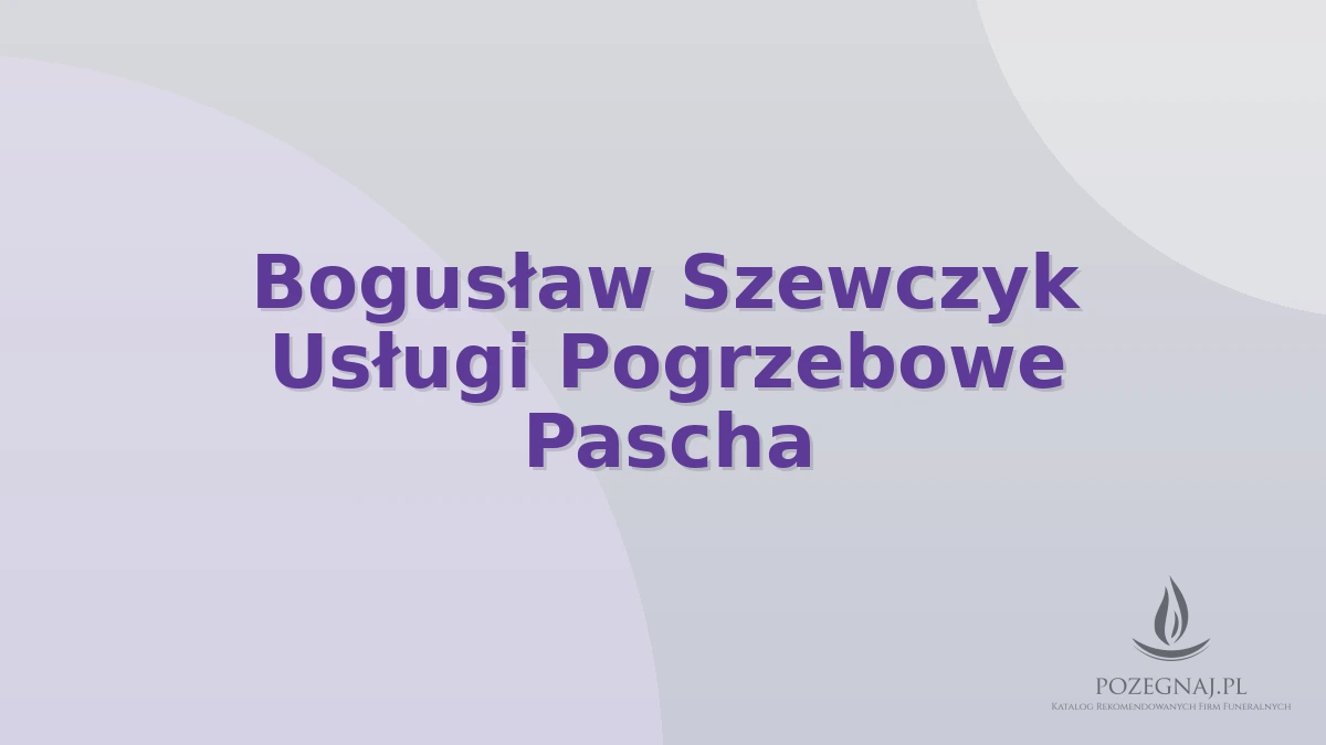 Bogusław Szewczyk Usługi Pogrzebowe Pascha