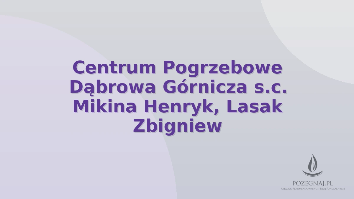 Centrum Pogrzebowe Dąbrowa Górnicza s.c. Mikina Henryk, Lasak Zbigniew
