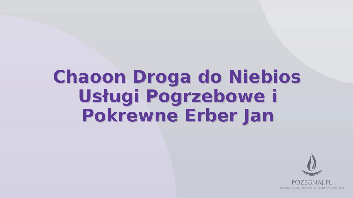 Chaoon Droga do Niebios Usługi Pogrzebowe i Pokrewne Erber Jan