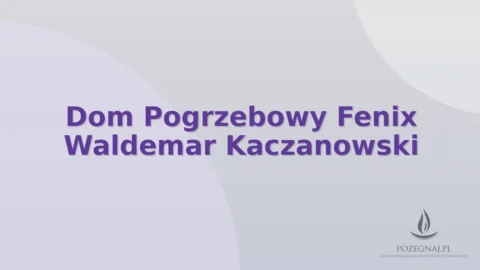 Dom Pogrzebowy Fenix Waldemar Kaczanowski