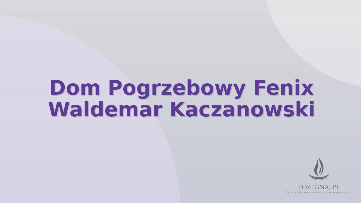 Dom Pogrzebowy Fenix Waldemar Kaczanowski