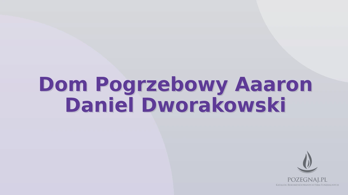 Dom Pogrzebowy Aaaron Daniel Dworakowski