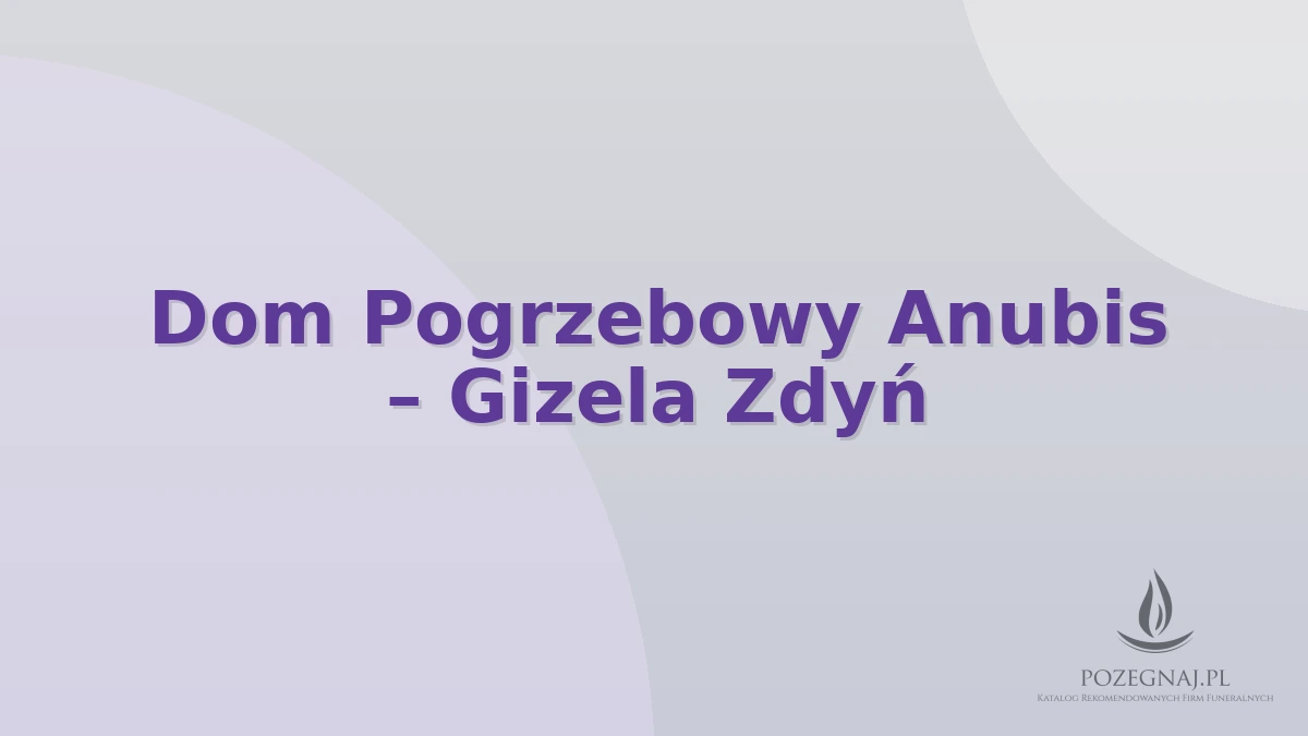 Dom Pogrzebowy Anubis – Gizela Zdyń