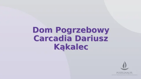 Dom Pogrzebowy Carcadia Dariusz Kąkalec