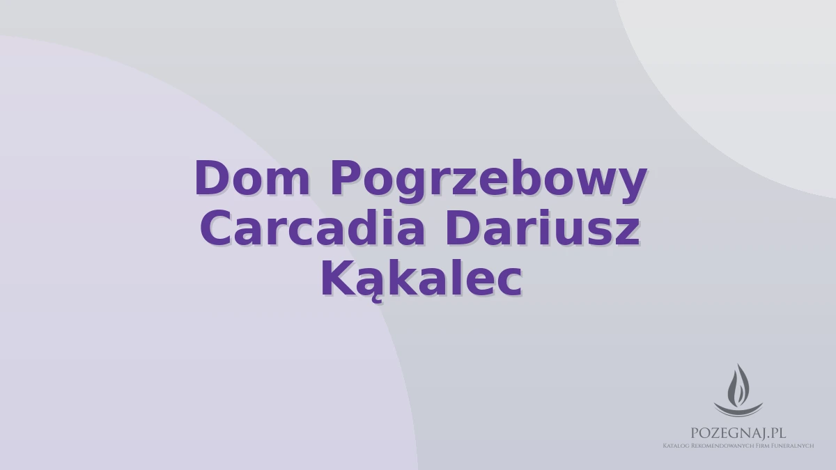 Dom Pogrzebowy Carcadia Dariusz Kąkalec