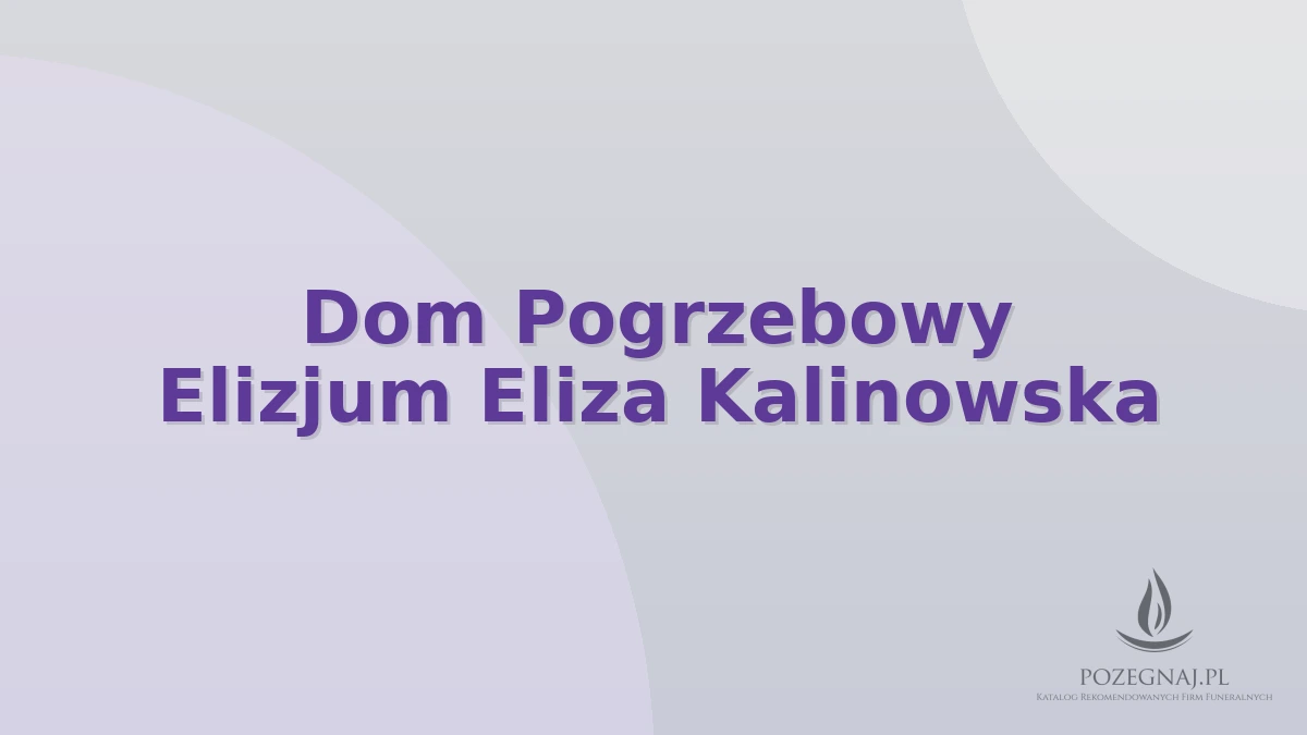 Dom Pogrzebowy Elizjum Eliza Kalinowska