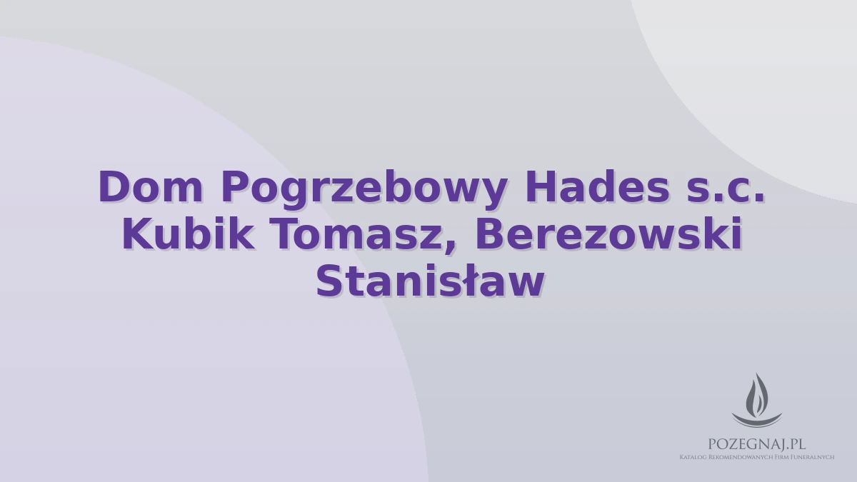 Dom Pogrzebowy Hades s.c. Kubik Tomasz, Berezowski Stanisław
