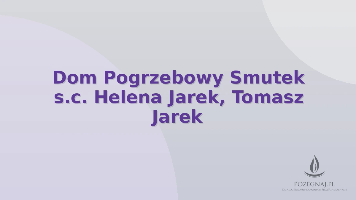 Dom Pogrzebowy Smutek s.c. Helena Jarek, Tomasz Jarek