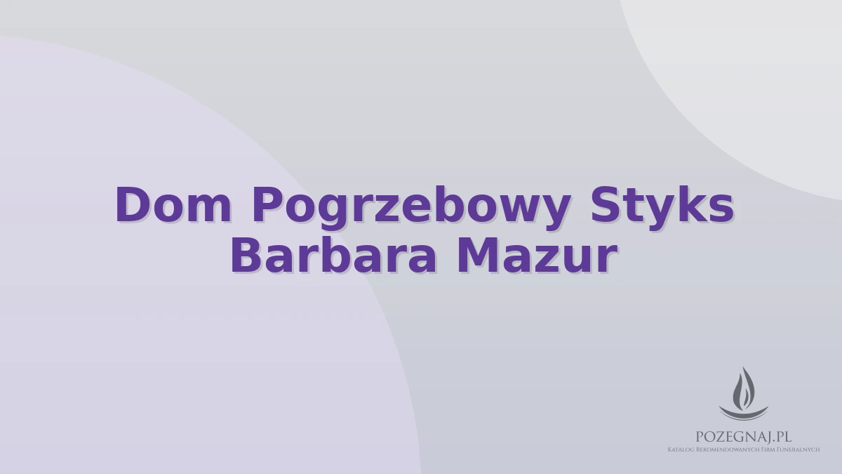 Dom Pogrzebowy Styks Barbara Mazur