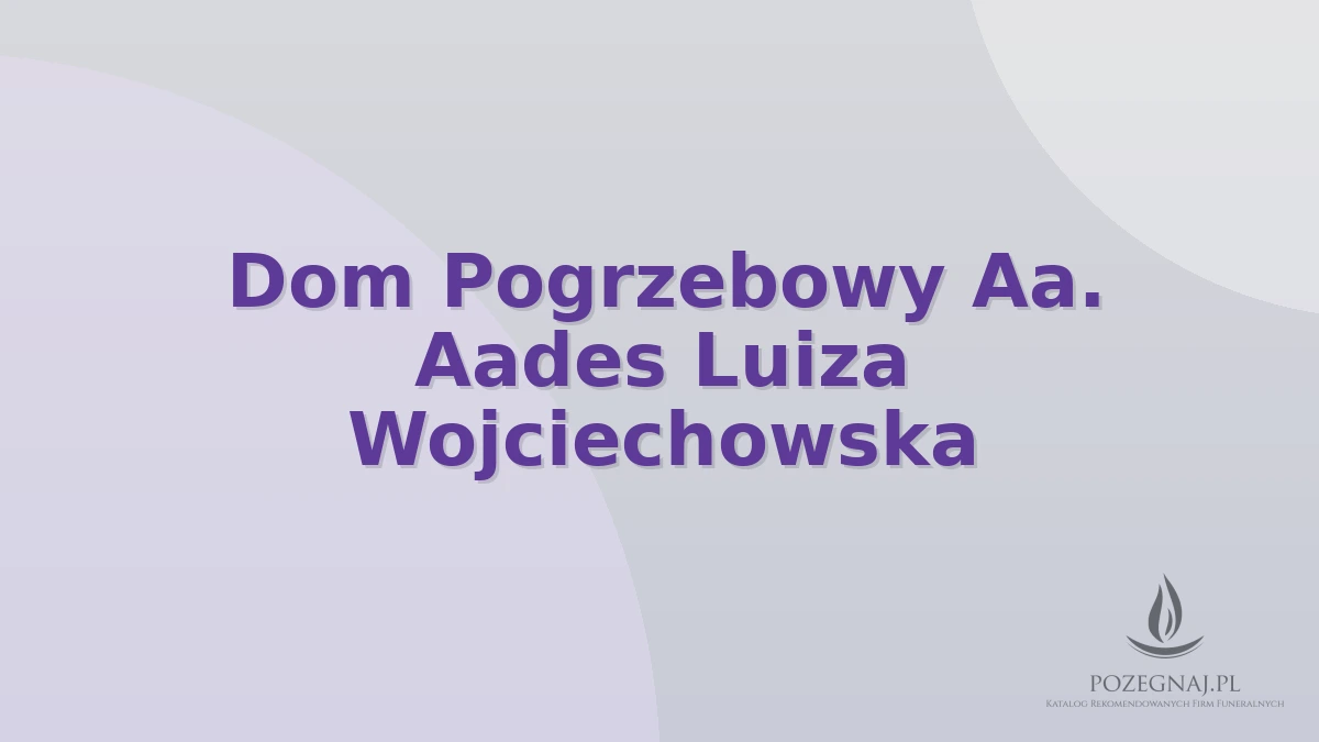 Dom Pogrzebowy Aa. Aades Luiza Wojciechowska