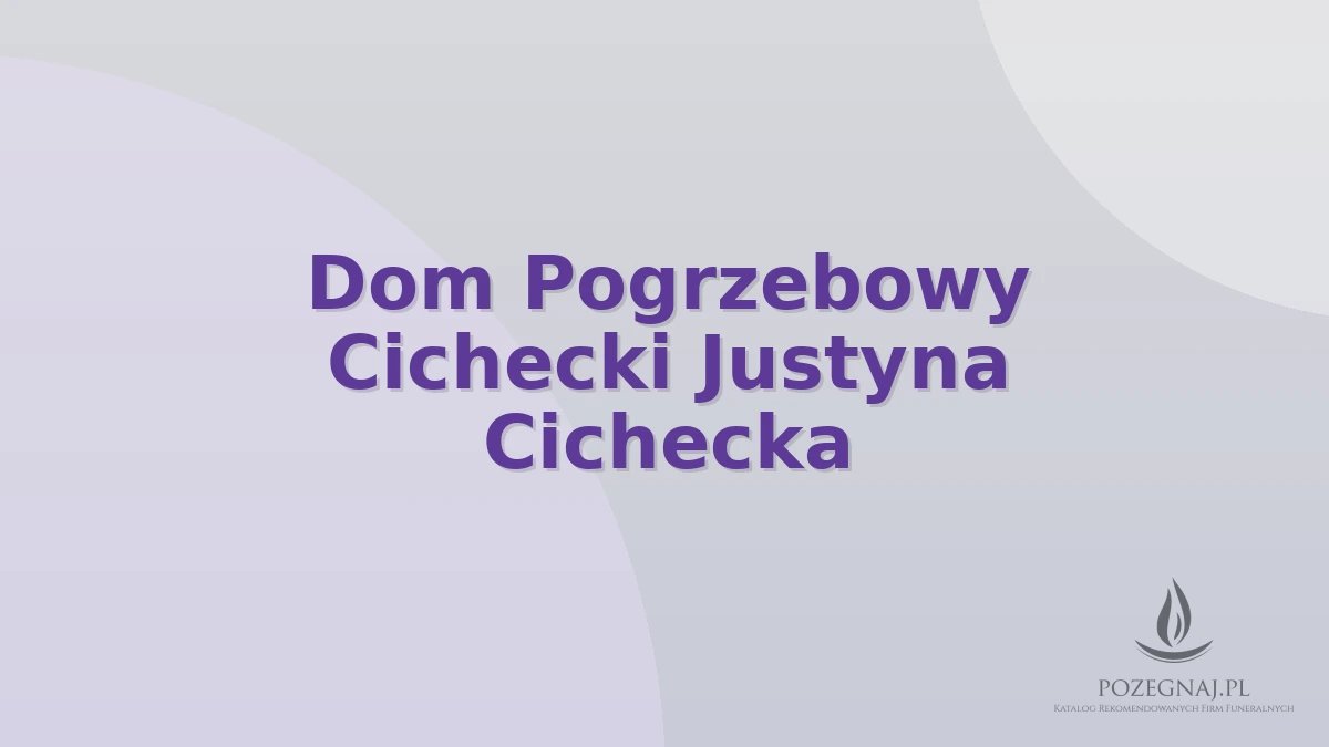 Dom Pogrzebowy Cichecki Justyna Cichecka