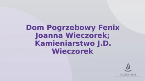Dom Pogrzebowy Fenix Joanna Wieczorek; Kamieniarstwo J.D. Wieczorek