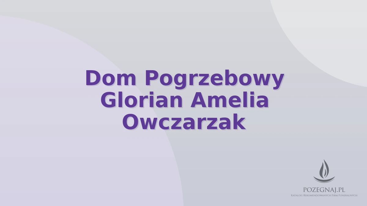 Dom Pogrzebowy Glorian Amelia Owczarzak