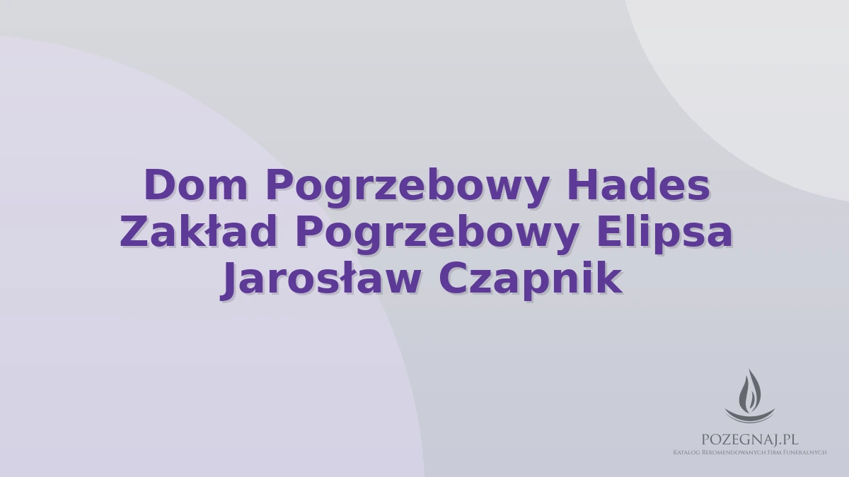 Dom Pogrzebowy Hades Zakład Pogrzebowy Elipsa Jarosław Czapnik