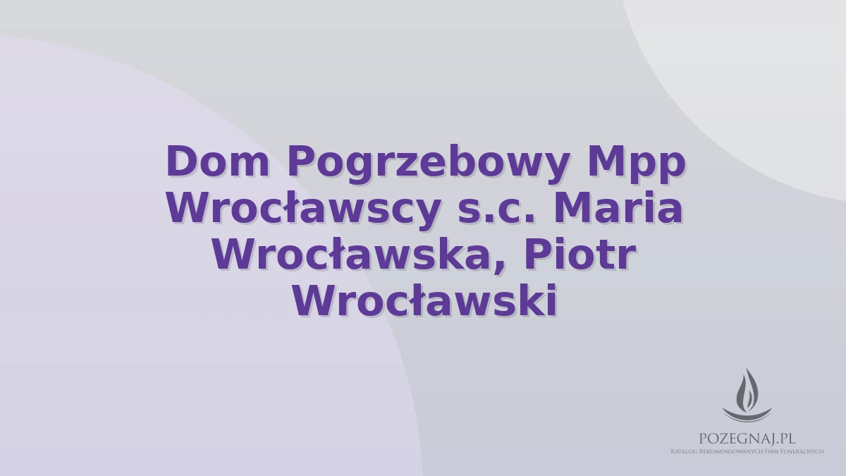 Dom Pogrzebowy Mpp Wrocławscy s.c. Maria Wrocławska, Piotr Wrocławski