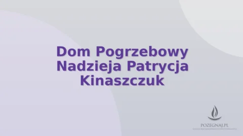 Dom Pogrzebowy Nadzieja Patrycja Kinaszczuk