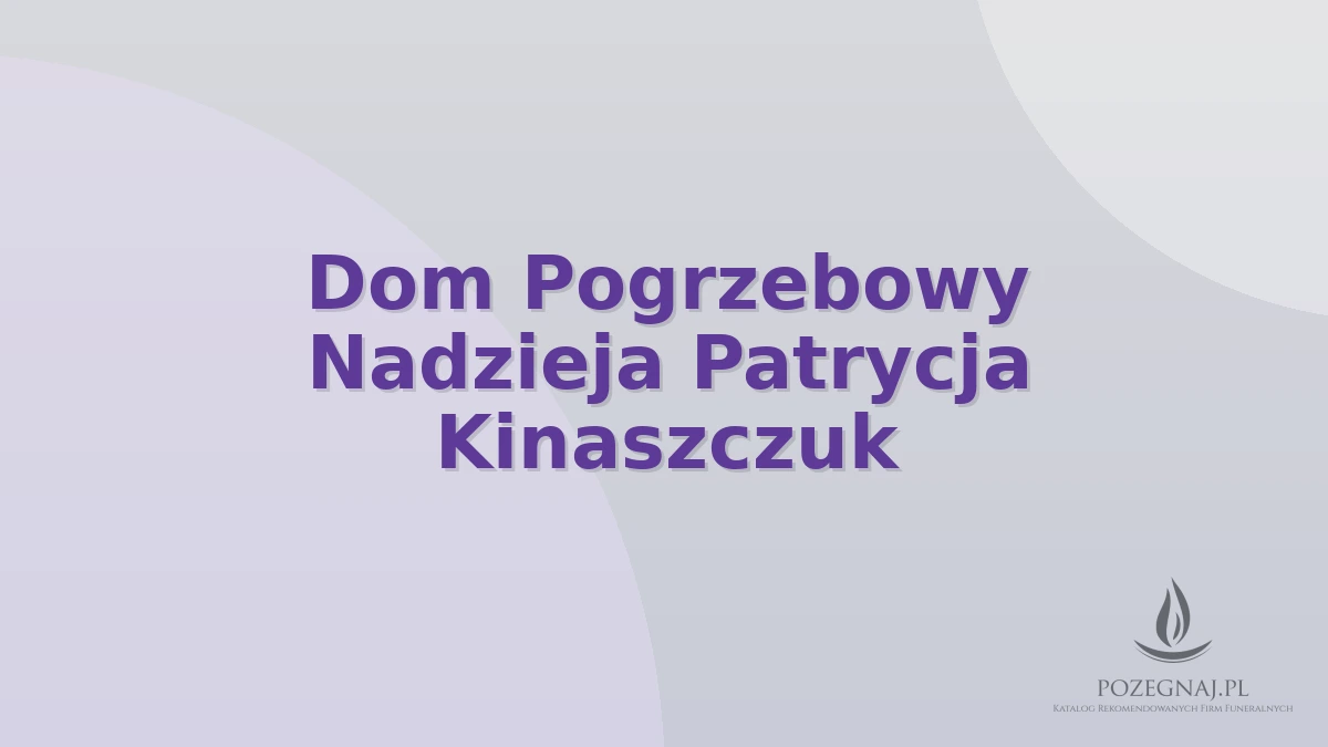 Dom Pogrzebowy Nadzieja Patrycja Kinaszczuk