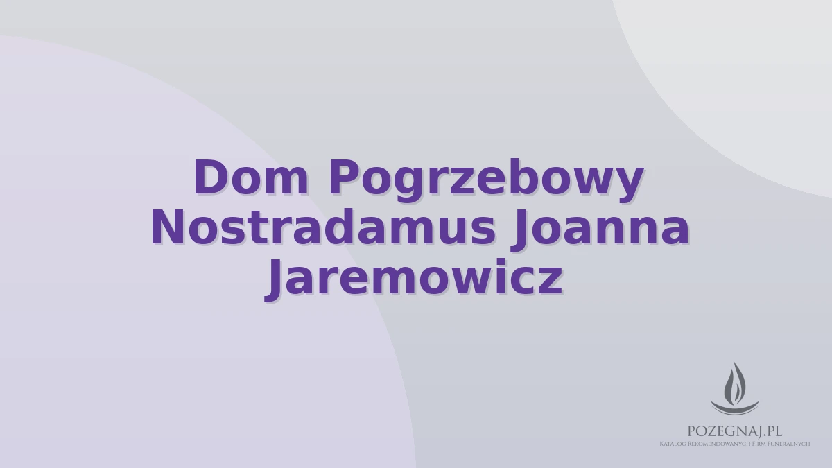 Dom Pogrzebowy Nostradamus Joanna Jaremowicz