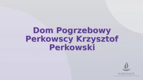 Dom Pogrzebowy Perkowscy Krzysztof Perkowski