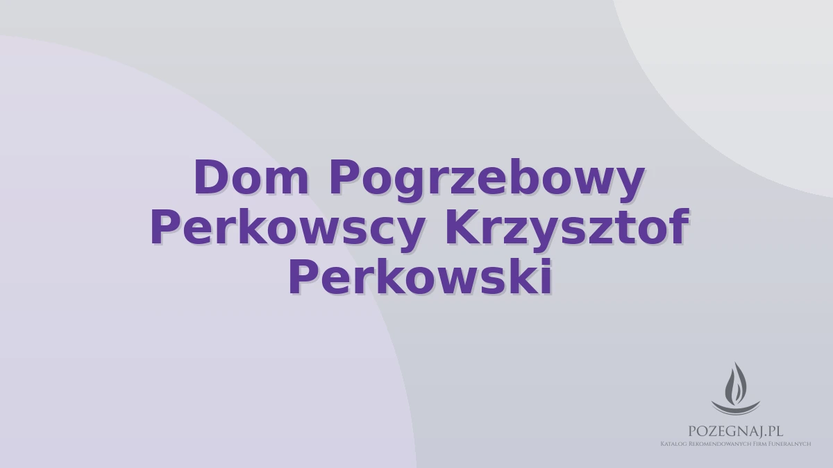 Dom Pogrzebowy Perkowscy Krzysztof Perkowski