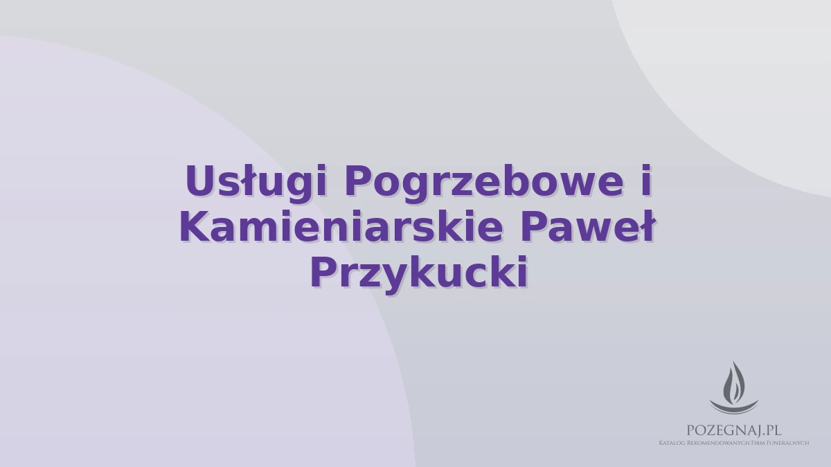 Usługi Pogrzebowe i Kamieniarskie Paweł Przykucki