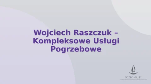 Wojciech Raszczuk – Kompleksowe Usługi Pogrzebowe