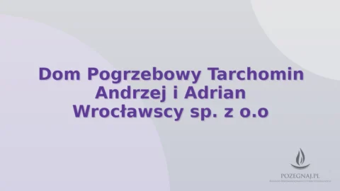 Dom Pogrzebowy Tarchomin Andrzej i Adrian Wrocławscy sp. z o.o