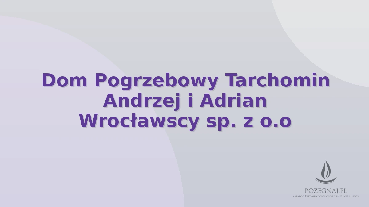Dom Pogrzebowy Tarchomin Andrzej i Adrian Wrocławscy sp. z o.o
