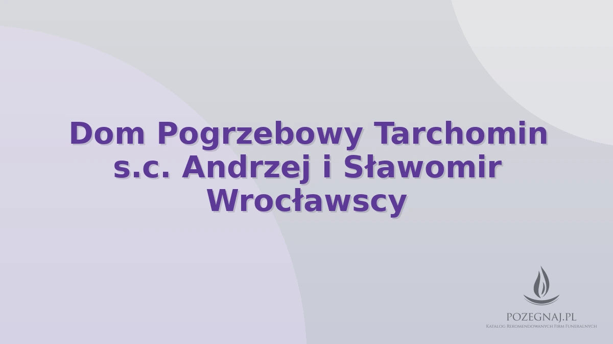 Dom Pogrzebowy Tarchomin s.c. Andrzej i Sławomir Wrocławscy