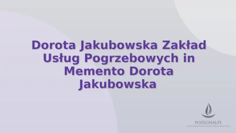 Dorota Jakubowska Zakład Usług Pogrzebowych in Memento Dorota Jakubowska
