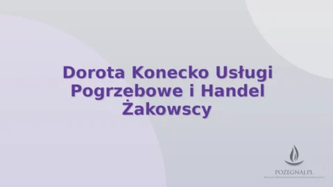 Dorota Konecko Usługi Pogrzebowe i Handel Żakowscy