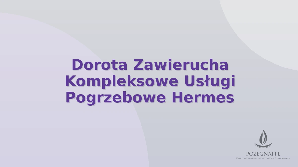 Dorota Zawierucha Kompleksowe Usługi Pogrzebowe Hermes